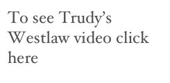 To see Trudy’s Westlaw video click here

